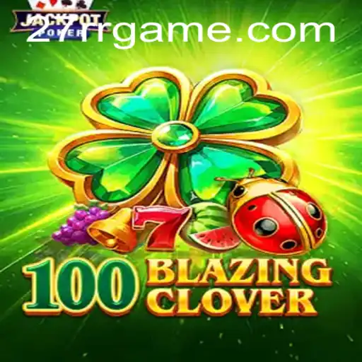 Unveiling the Thrills of 100BlazingClover: A Comprehensive Guide Featuring the Insight of 27RR